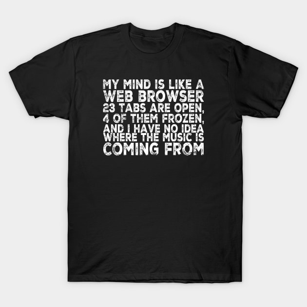 Funny Mind Web Browser Open Tabs Joke Statement T-Shirt by ClothedCircuit